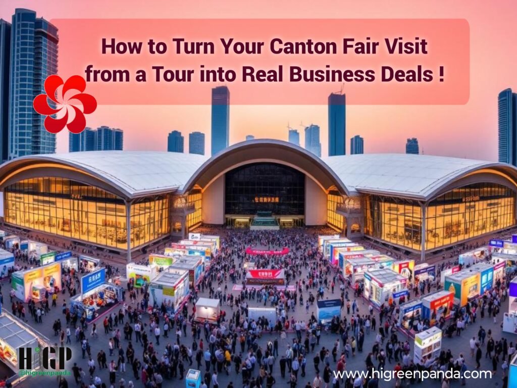 How to Turn Your Canton Fair Visit from a Sightseeing Tour into Real Deals